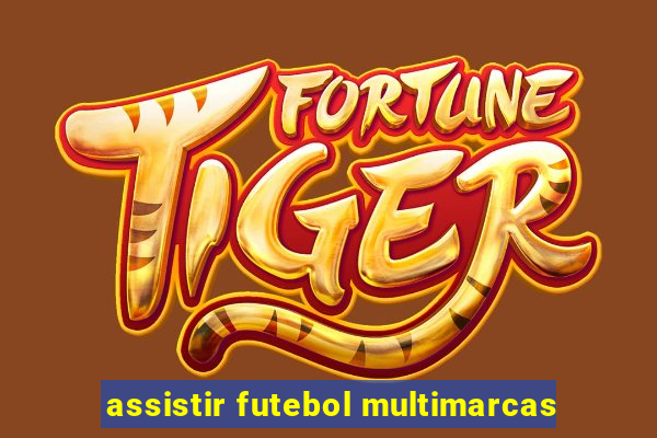 assistir futebol multimarcas